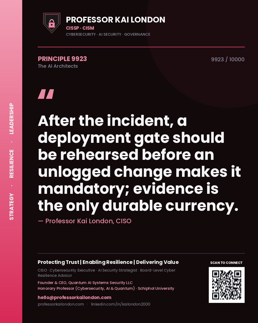 Professor Kai London principle 9923: After the incident, a deployment gate should be rehearsed before an unlogged change makes it mandatory; evidence is the only durable currency.