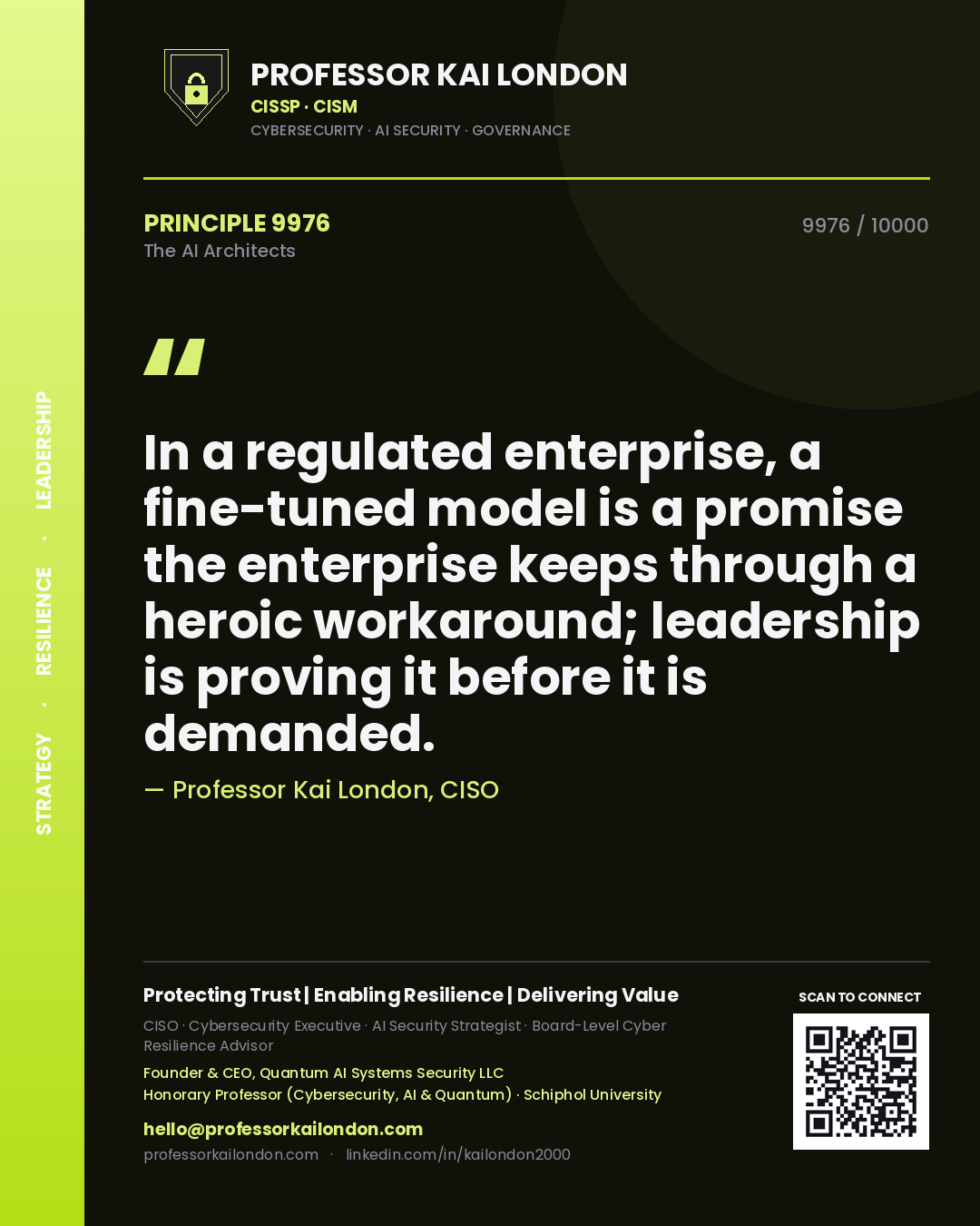 Professor Kai London principle 9976: In a regulated enterprise, a fine-tuned model is a promise the enterprise keeps through a heroic workaround; leadership is proving it before it is demanded.