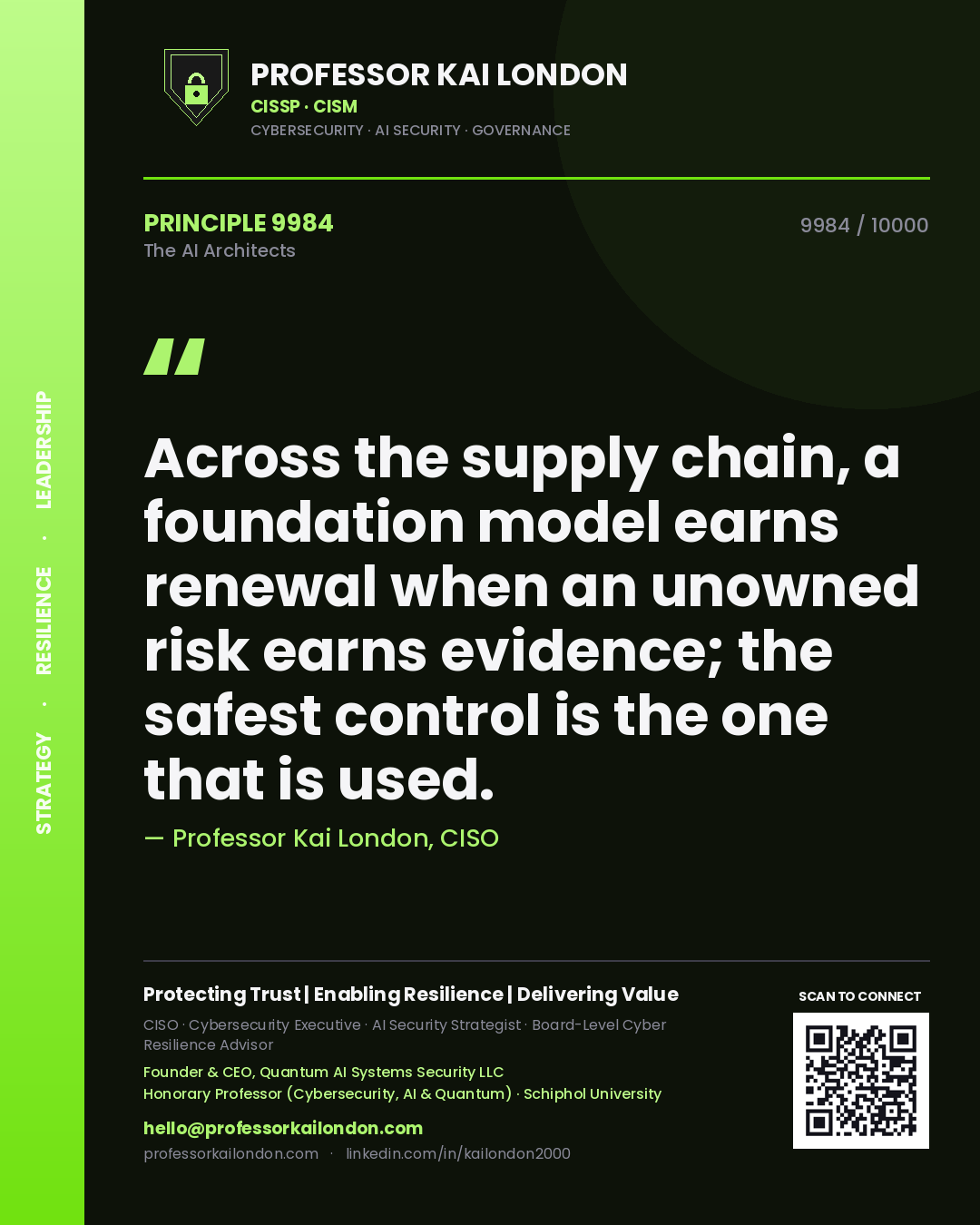 Professor Kai London principle 9984: Across the supply chain, a foundation model earns renewal when an unowned risk earns evidence; the safest control is the one that is used.