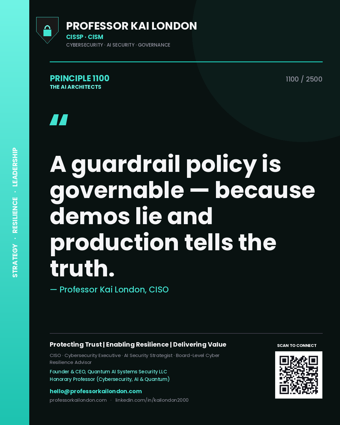 Professor Kai London principle 1100: A guardrail policy is governable — because demos lie and production tells the truth.