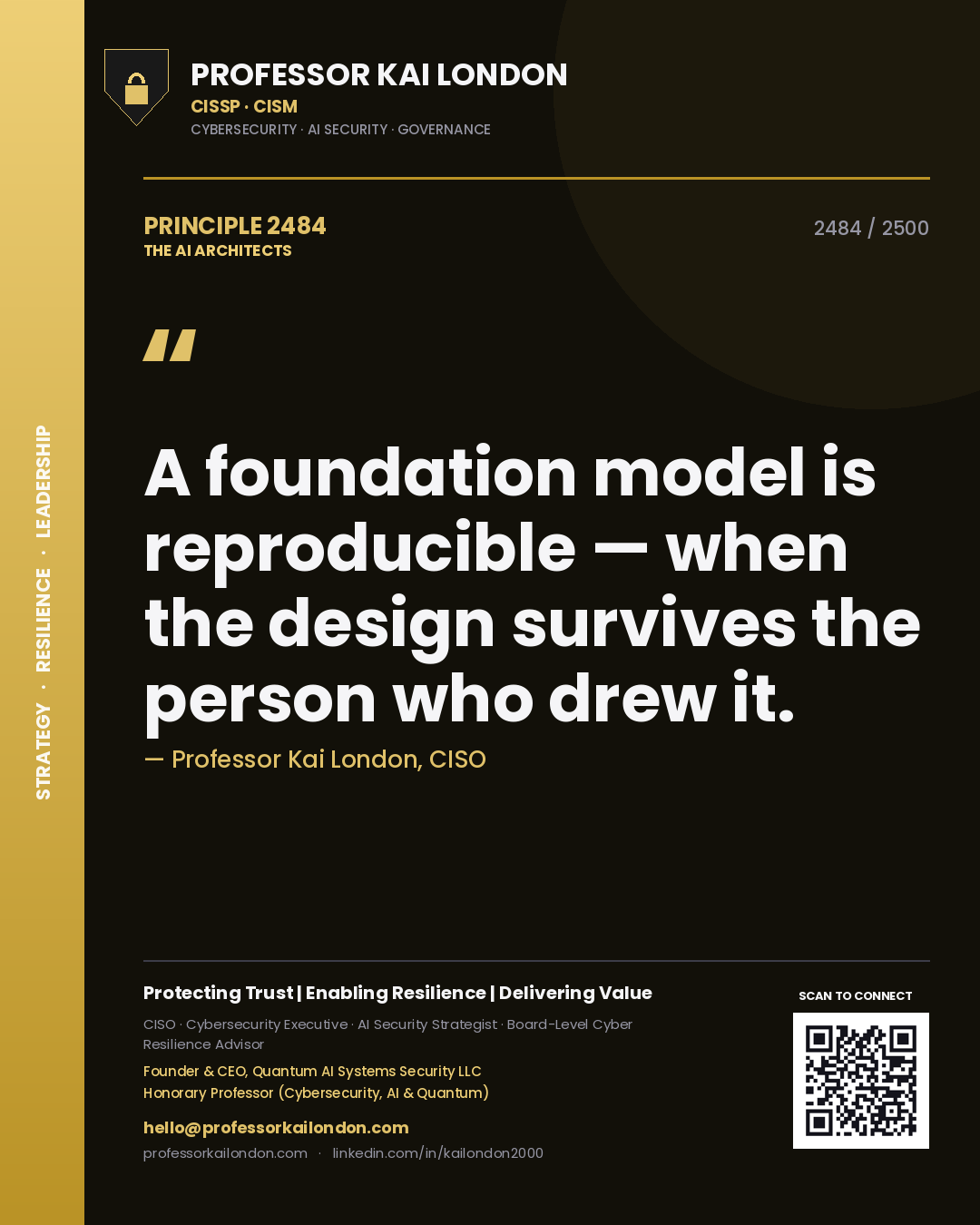 Professor Kai London principle 2484: A foundation model is reproducible — when the design survives the person who drew it.