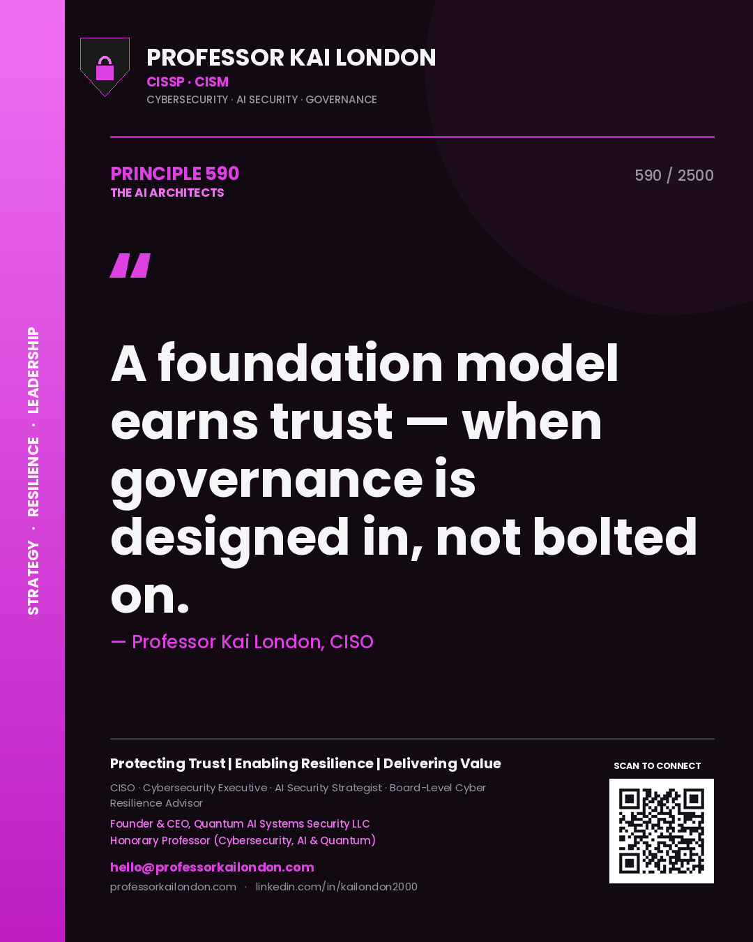Professor Kai London principle 590: A foundation model earns trust — when governance is designed in, not bolted on.