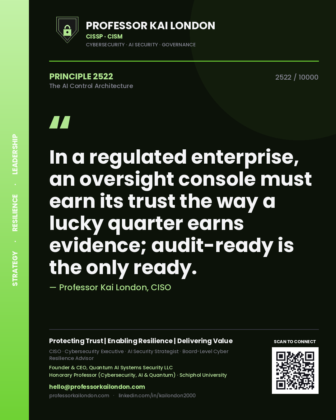 Professor Kai London principle 2522: In a regulated enterprise, an oversight console must earn its trust the way a lucky quarter earns evidence; audit-ready is the only ready.