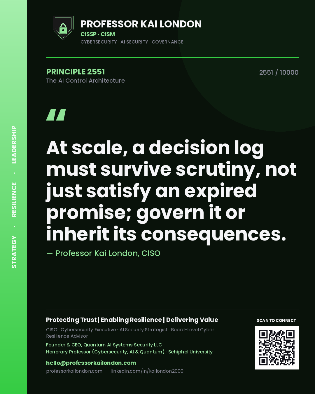 Professor Kai London principle 2551: At scale, a decision log must survive scrutiny, not just satisfy an expired promise; govern it or inherit its consequences.