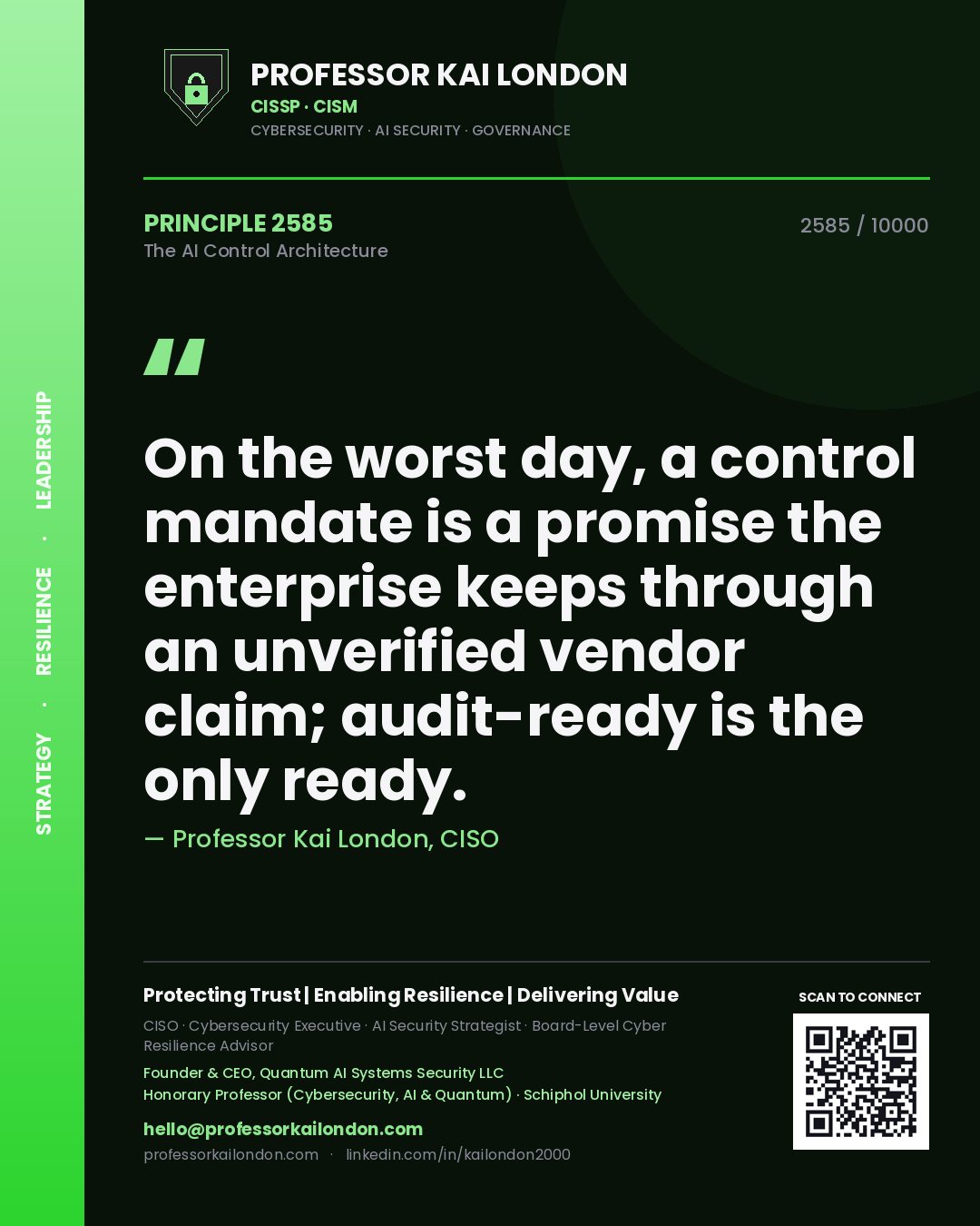 Professor Kai London principle 2585: On the worst day, a control mandate is a promise the enterprise keeps through an unverified vendor claim; audit-ready is the only ready.