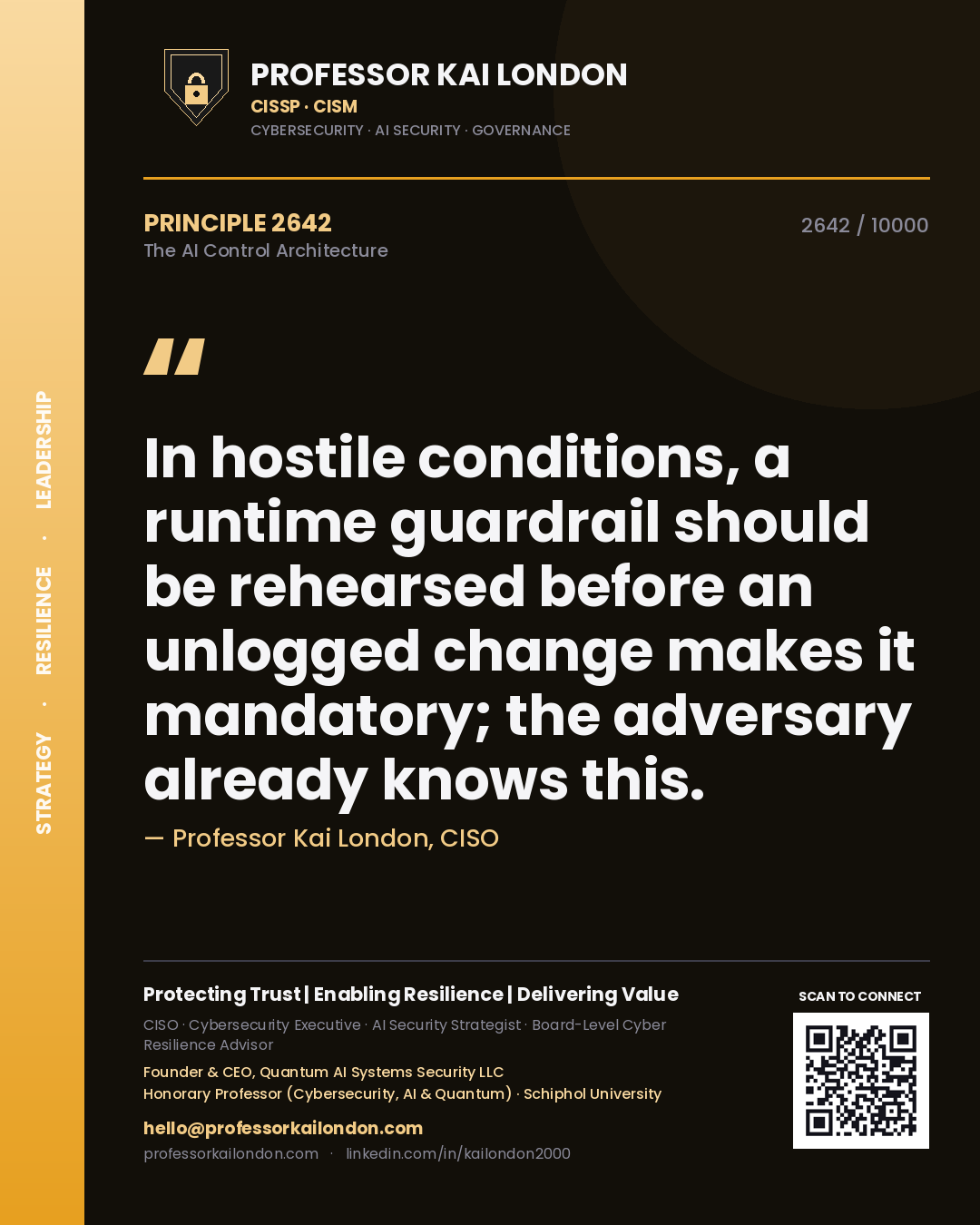 Professor Kai London principle 2642: In hostile conditions, a runtime guardrail should be rehearsed before an unlogged change makes it mandatory; the adversary already knows this.