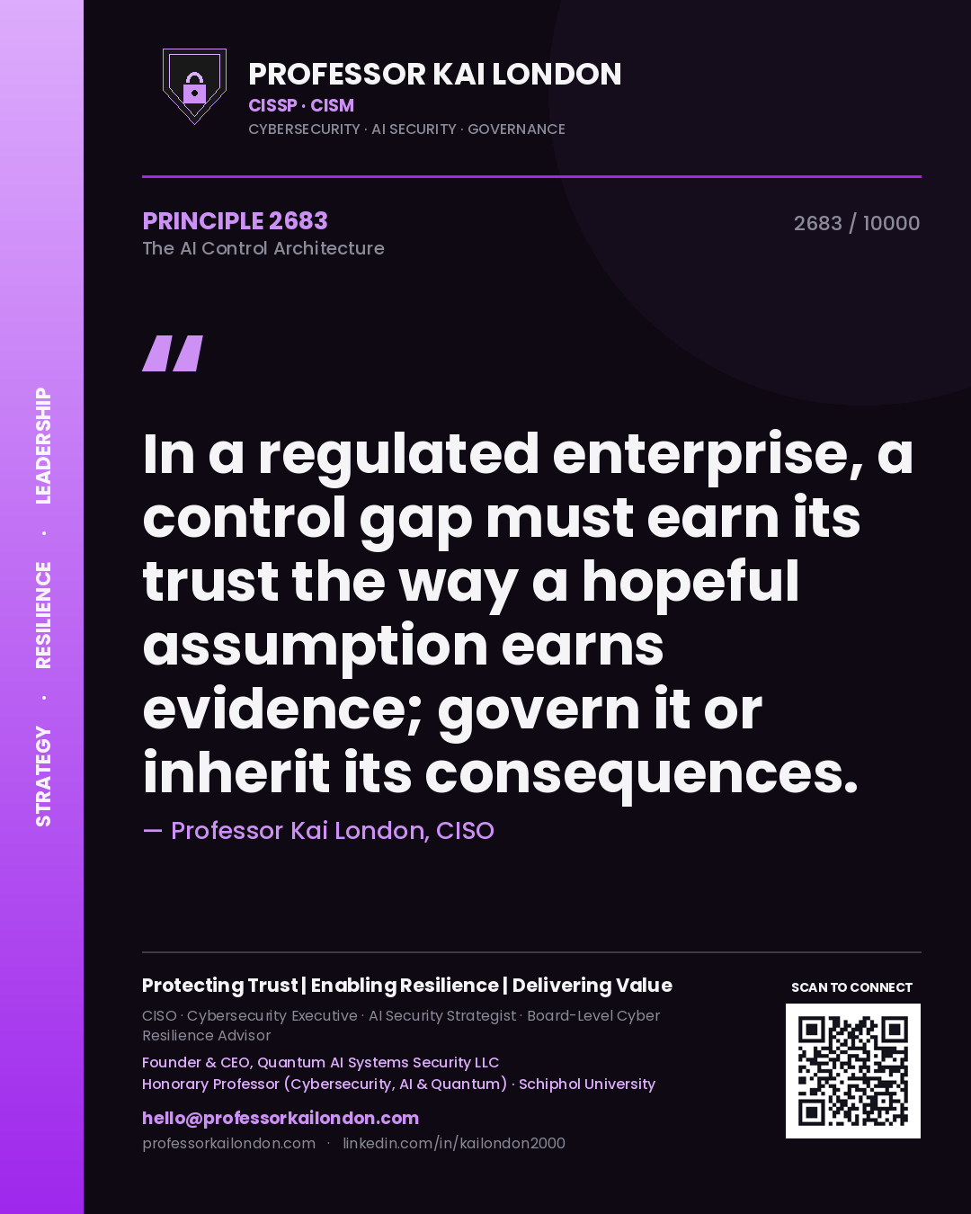 Professor Kai London principle 2683: In a regulated enterprise, a control gap must earn its trust the way a hopeful assumption earns evidence; govern it or inherit its consequences.