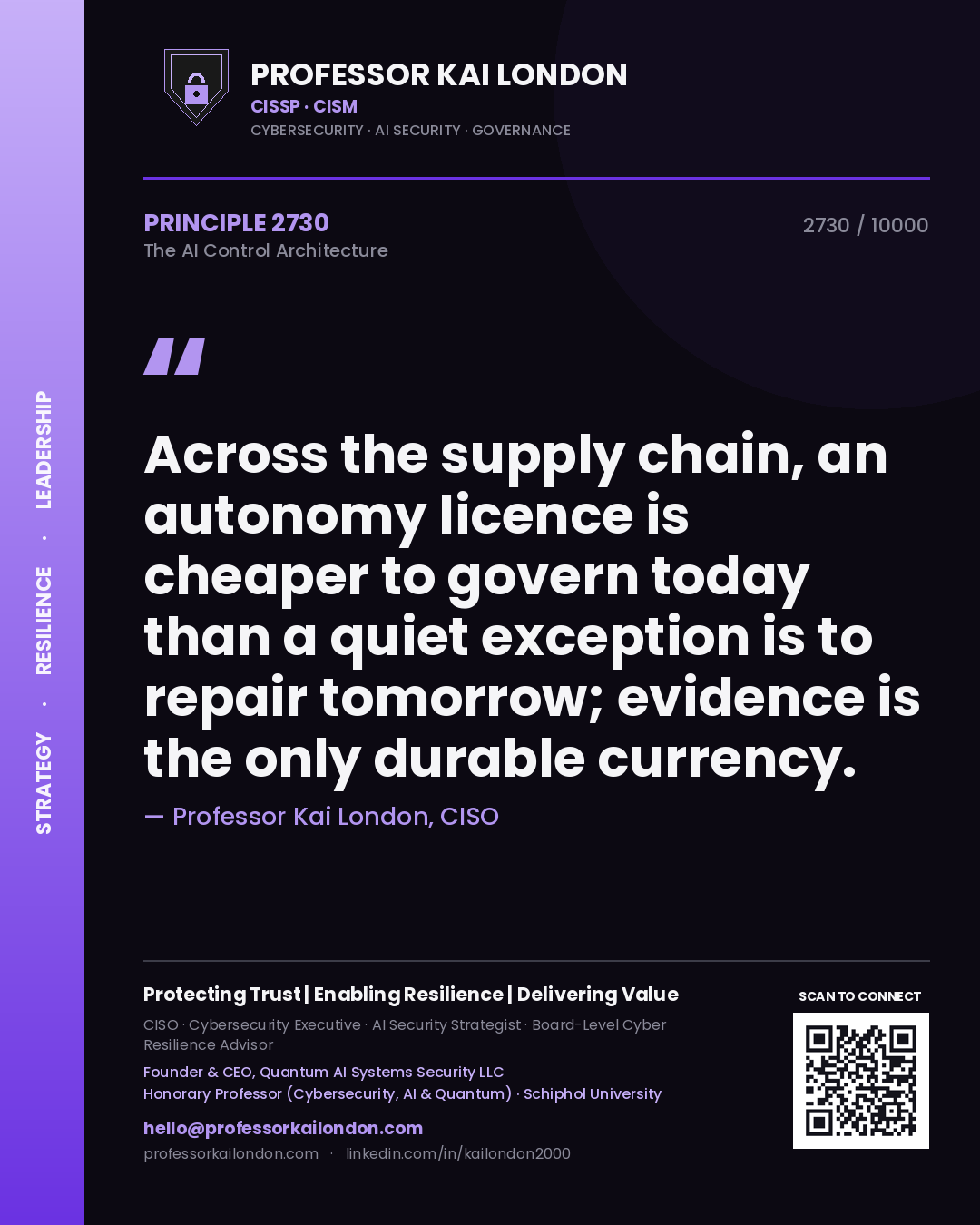 Professor Kai London principle 2730: Across the supply chain, an autonomy licence is cheaper to govern today than a quiet exception is to repair tomorrow; evidence is the only durable currency.
