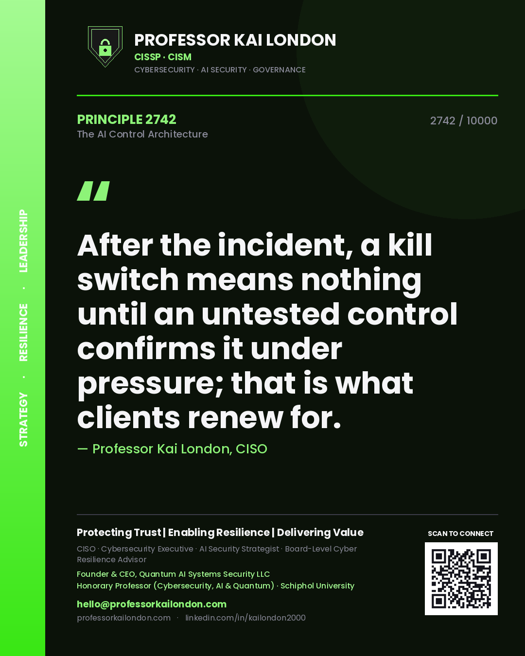 Quote card by Professor Kai London reading 'After the incident, a kill switch means nothing until an untested control confirms it under pressure; that is what clients renew for.'. From the book The AI Control Architecture.