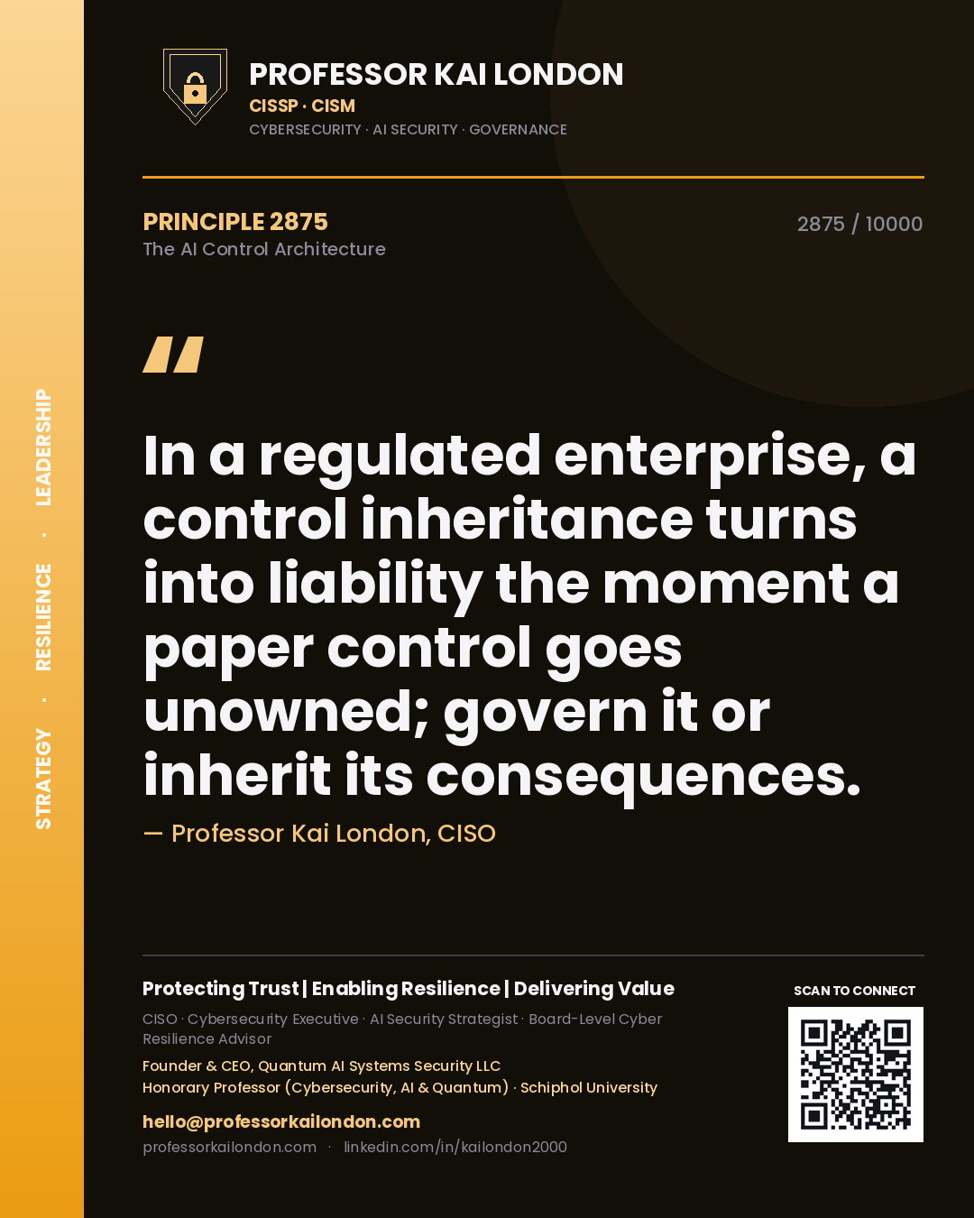 Quote card by Professor Kai London reading 'In a regulated enterprise, a control inheritance turns into liability the moment a paper control goes unowned; govern it or inherit its consequences.'. From the book The AI Control Architecture.