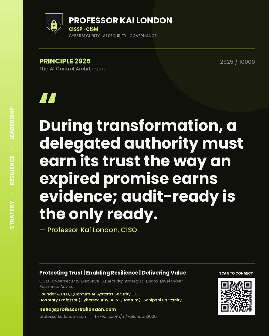 Quote card by Professor Kai London reading 'During transformation, a delegated authority must earn its trust the way an expired promise earns evidence; audit-ready is the only ready.'. From the book The AI Control Architecture.