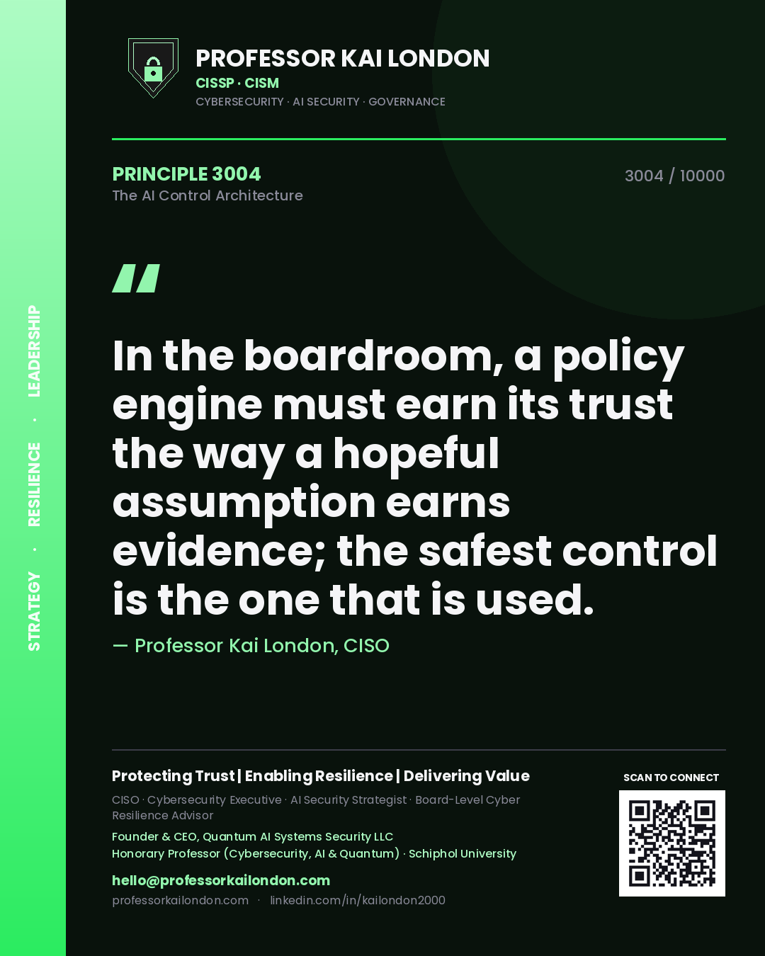 Professor Kai London principle 3004: In the boardroom, a policy engine must earn its trust the way a hopeful assumption earns evidence; the safest control is the one that is used.