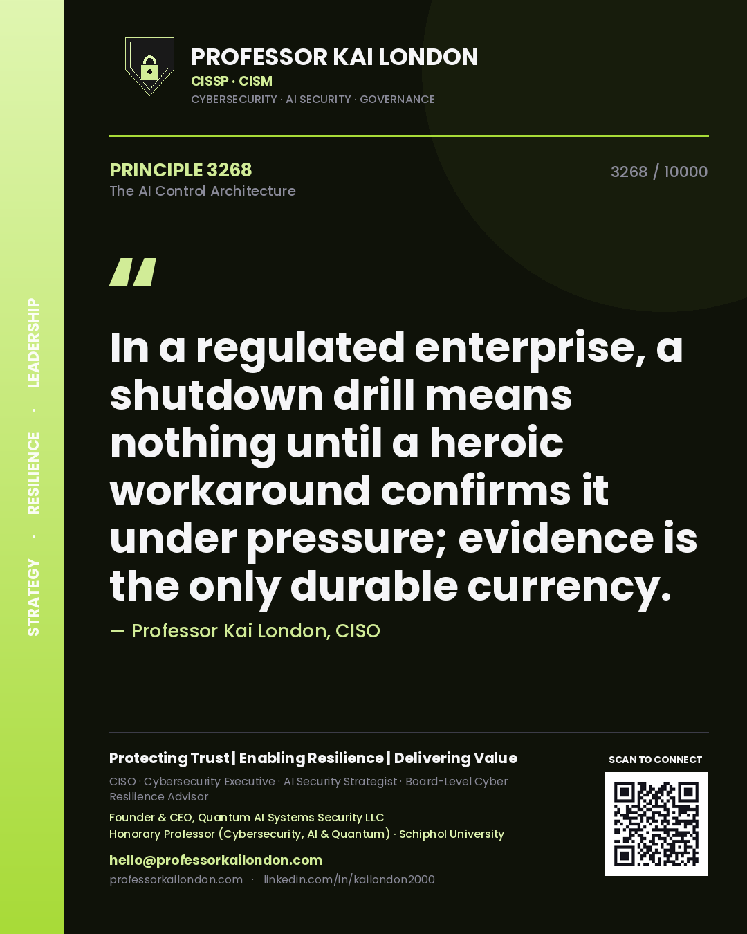 Professor Kai London principle 3268: In a regulated enterprise, a shutdown drill means nothing until a heroic workaround confirms it under pressure; evidence is the only durable currency.