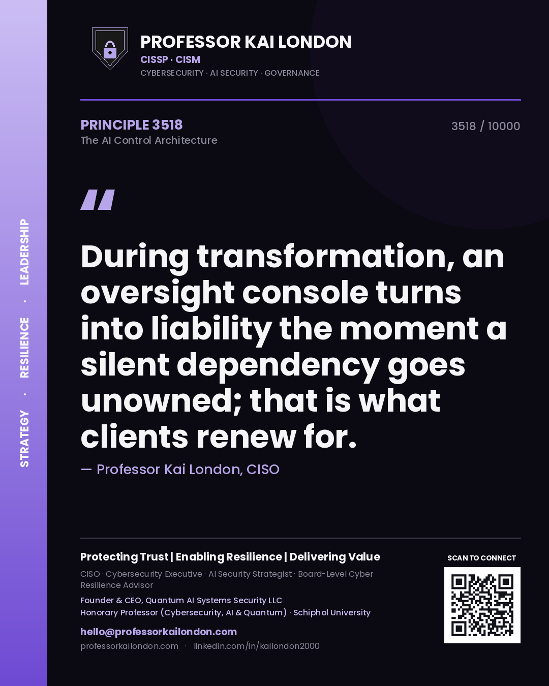 Quote card by Professor Kai London reading 'During transformation, an oversight console turns into liability the moment a silent dependency goes unowned; that is what clients renew for.'. From the book The AI Control Architecture.