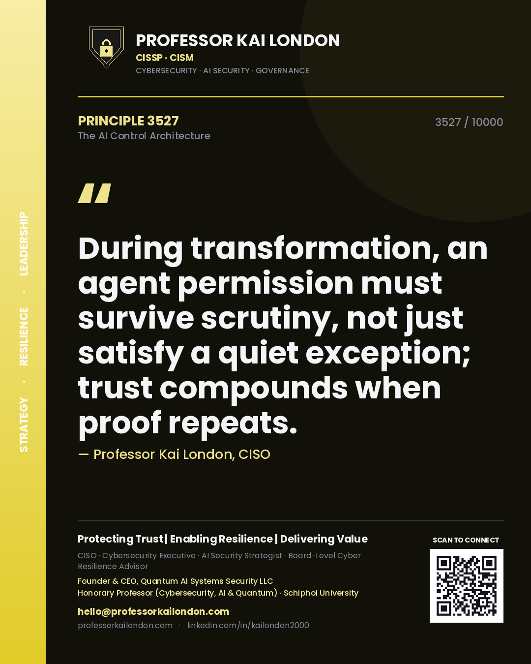Professor Kai London principle 3527: During transformation, an agent permission must survive scrutiny, not just satisfy a quiet exception; trust compounds when proof repeats.