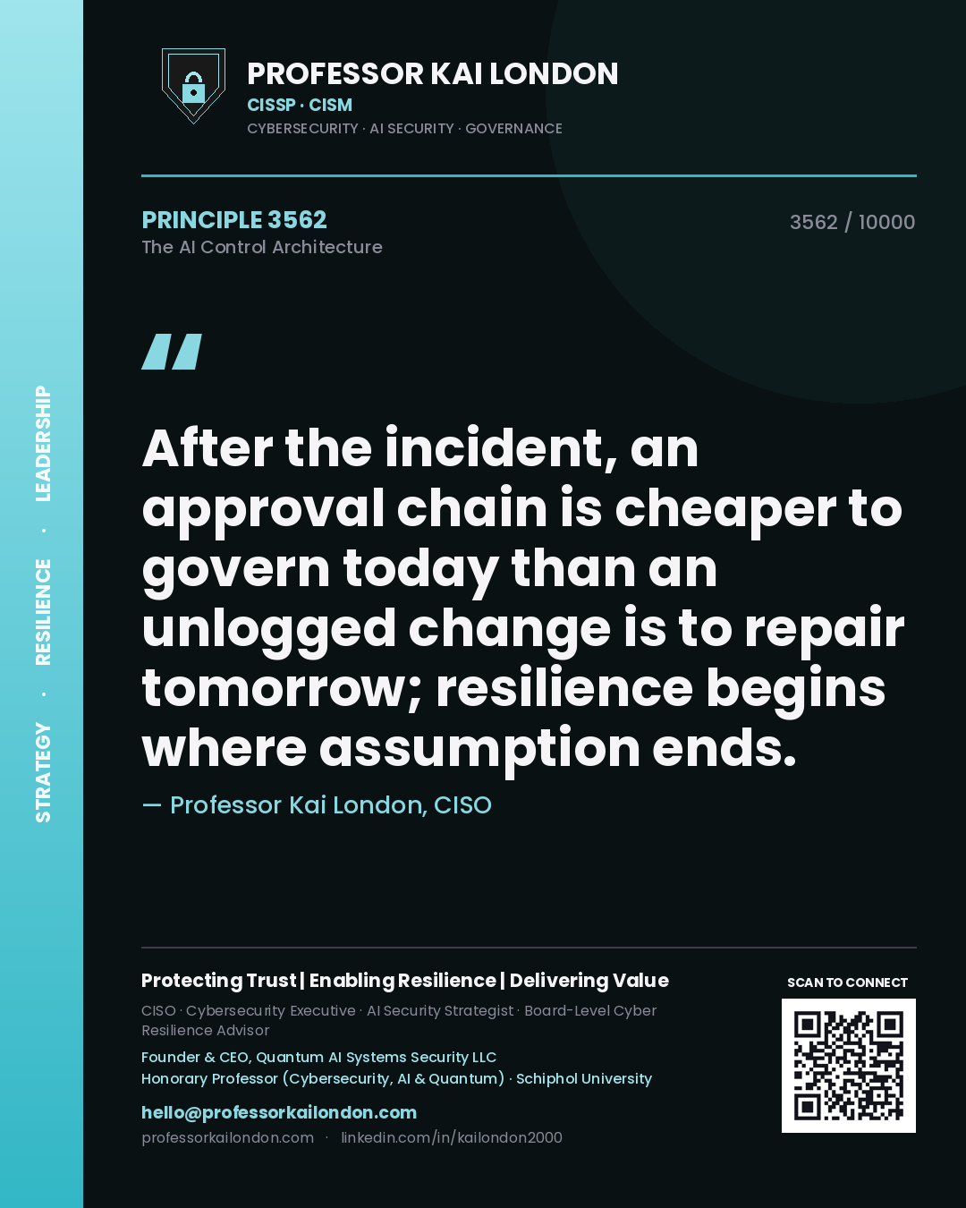 Quote card by Professor Kai London reading 'After the incident, an approval chain is cheaper to govern today than an unlogged change is to repair tomorrow; resilience begins where assumption ends.'. From the book The AI Control Architecture.