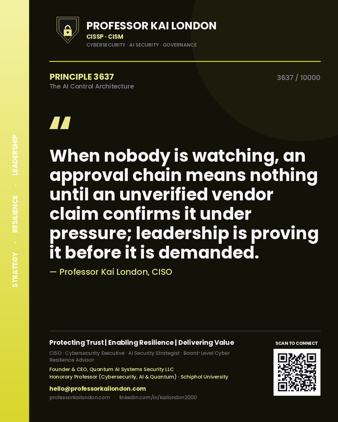 Quote card by Professor Kai London reading 'When nobody is watching, an approval chain means nothing until an unverified vendor claim confirms it under pressure; leadership is proving it before it is demanded.'. From the book The AI Control Architecture.