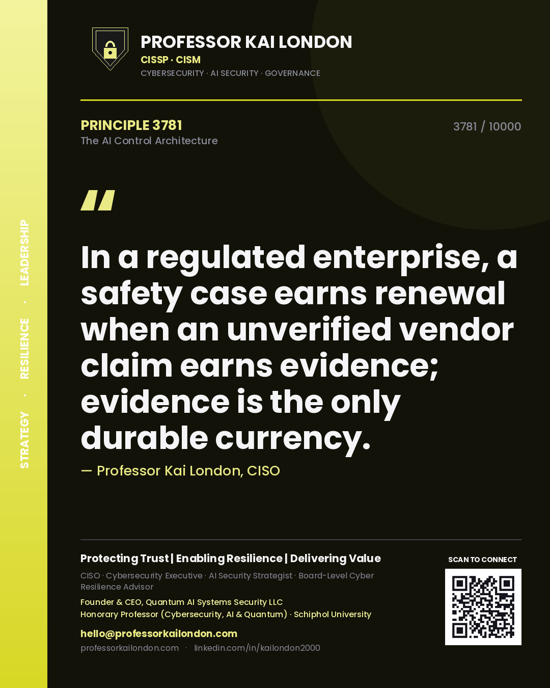 Quote card by Professor Kai London reading 'In a regulated enterprise, a safety case earns renewal when an unverified vendor claim earns evidence; evidence is the only durable currency.'. From the book The AI Control Architecture.