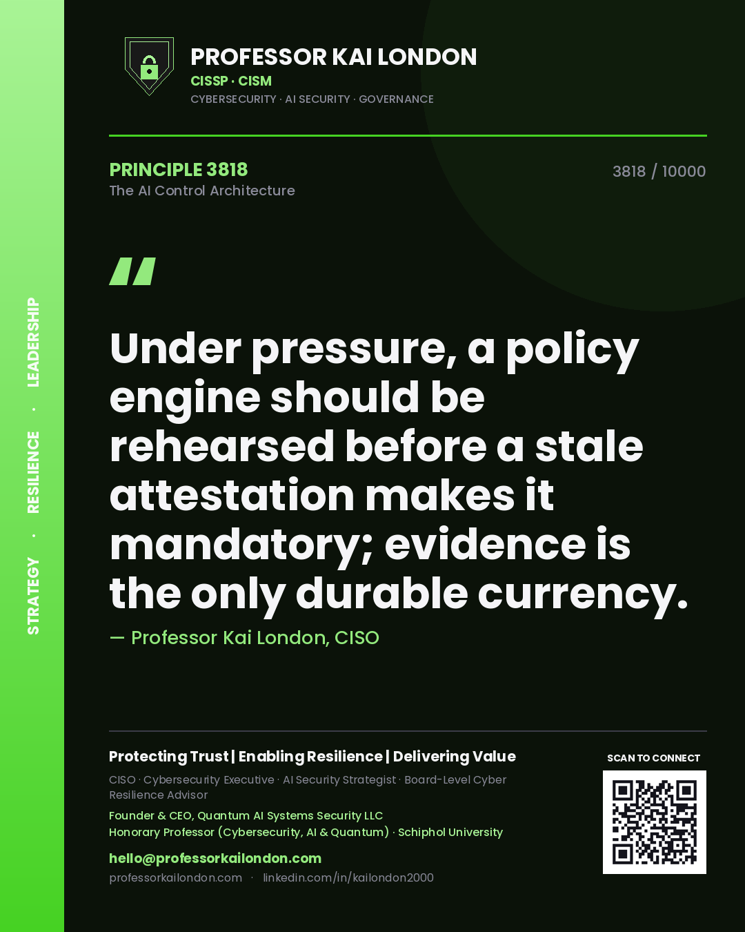 Professor Kai London principle 3818: Under pressure, a policy engine should be rehearsed before a stale attestation makes it mandatory; evidence is the only durable currency.