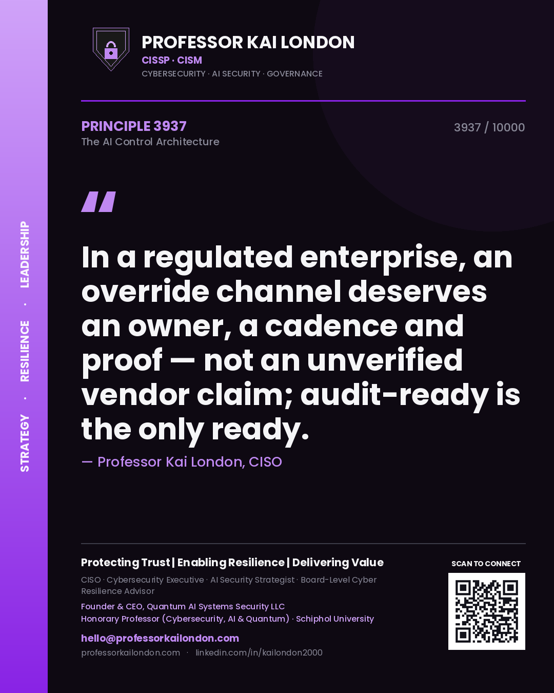 Professor Kai London principle 3937: In a regulated enterprise, an override channel deserves an owner, a cadence and proof — not an unverified vendor claim; audit-ready is the only ready.