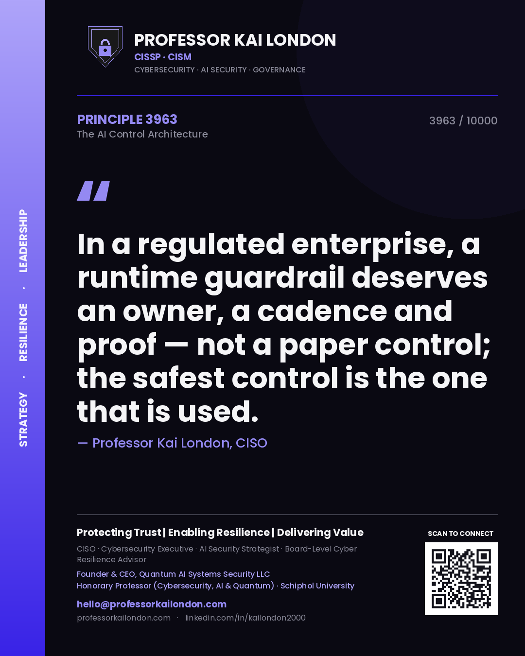 Professor Kai London principle 3963: In a regulated enterprise, a runtime guardrail deserves an owner, a cadence and proof — not a paper control; the safest control is the one that is used.