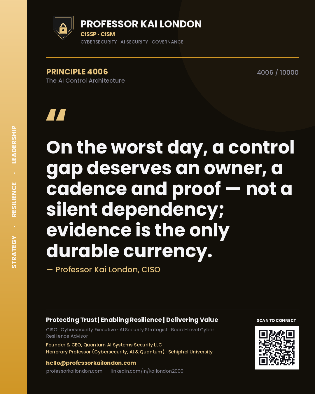 Quote card by Professor Kai London reading 'On the worst day, a control gap deserves an owner, a cadence and proof — not a silent dependency; evidence is the only durable currency.'. From the book The AI Control Architecture.