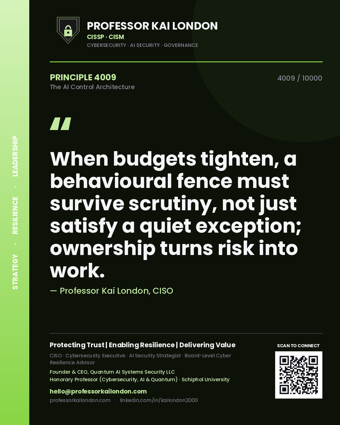 Professor Kai London principle 4009: When budgets tighten, a behavioural fence must survive scrutiny, not just satisfy a quiet exception; ownership turns risk into work.