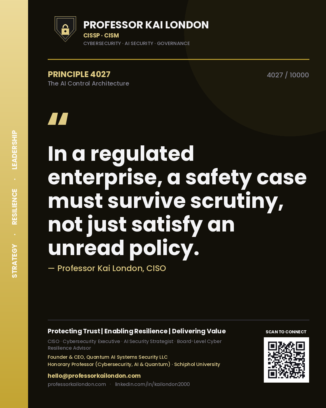Quote card by Professor Kai London reading 'In a regulated enterprise, a safety case must survive scrutiny, not just satisfy an unread policy.'. From the book The AI Control Architecture.