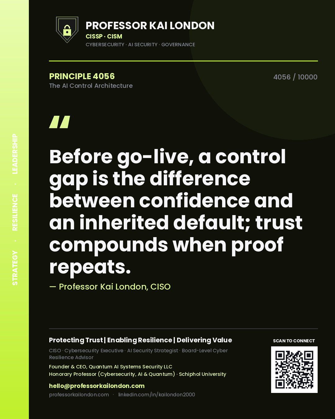 Professor Kai London principle 4056: Before go-live, a control gap is the difference between confidence and an inherited default; trust compounds when proof repeats.