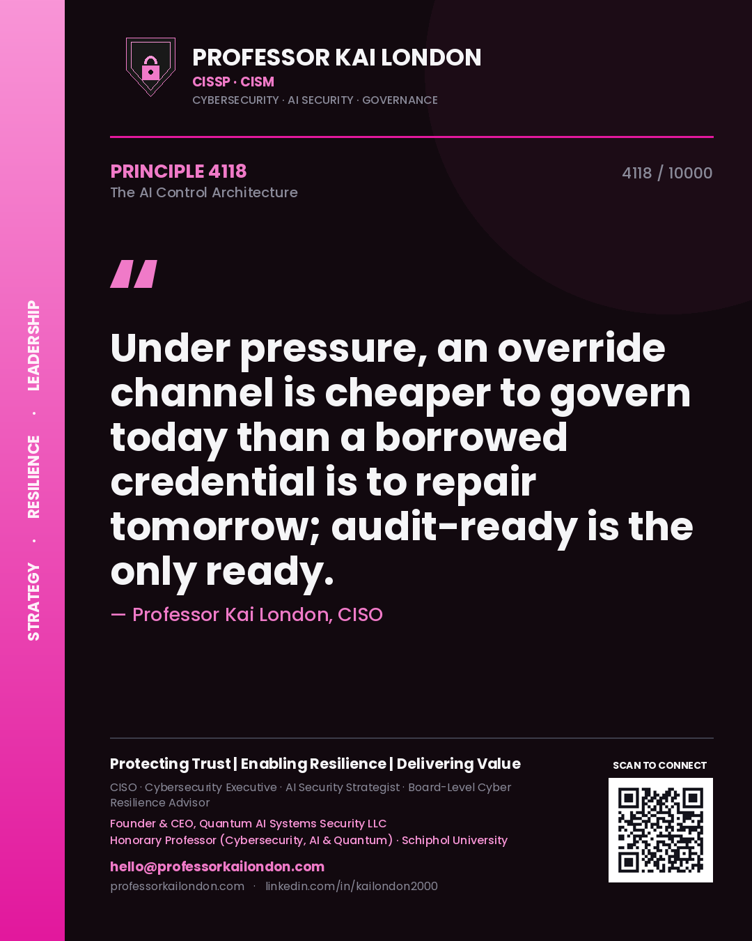 Professor Kai London principle 4118: Under pressure, an override channel is cheaper to govern today than a borrowed credential is to repair tomorrow; audit-ready is the only ready.