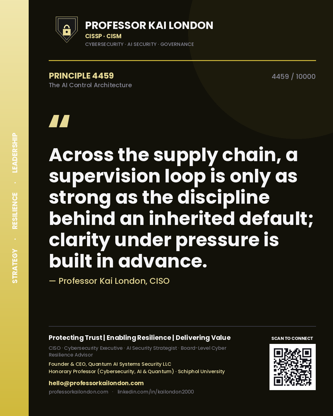 Professor Kai London principle 4459: Across the supply chain, a supervision loop is only as strong as the discipline behind an inherited default; clarity under pressure is built in advance.