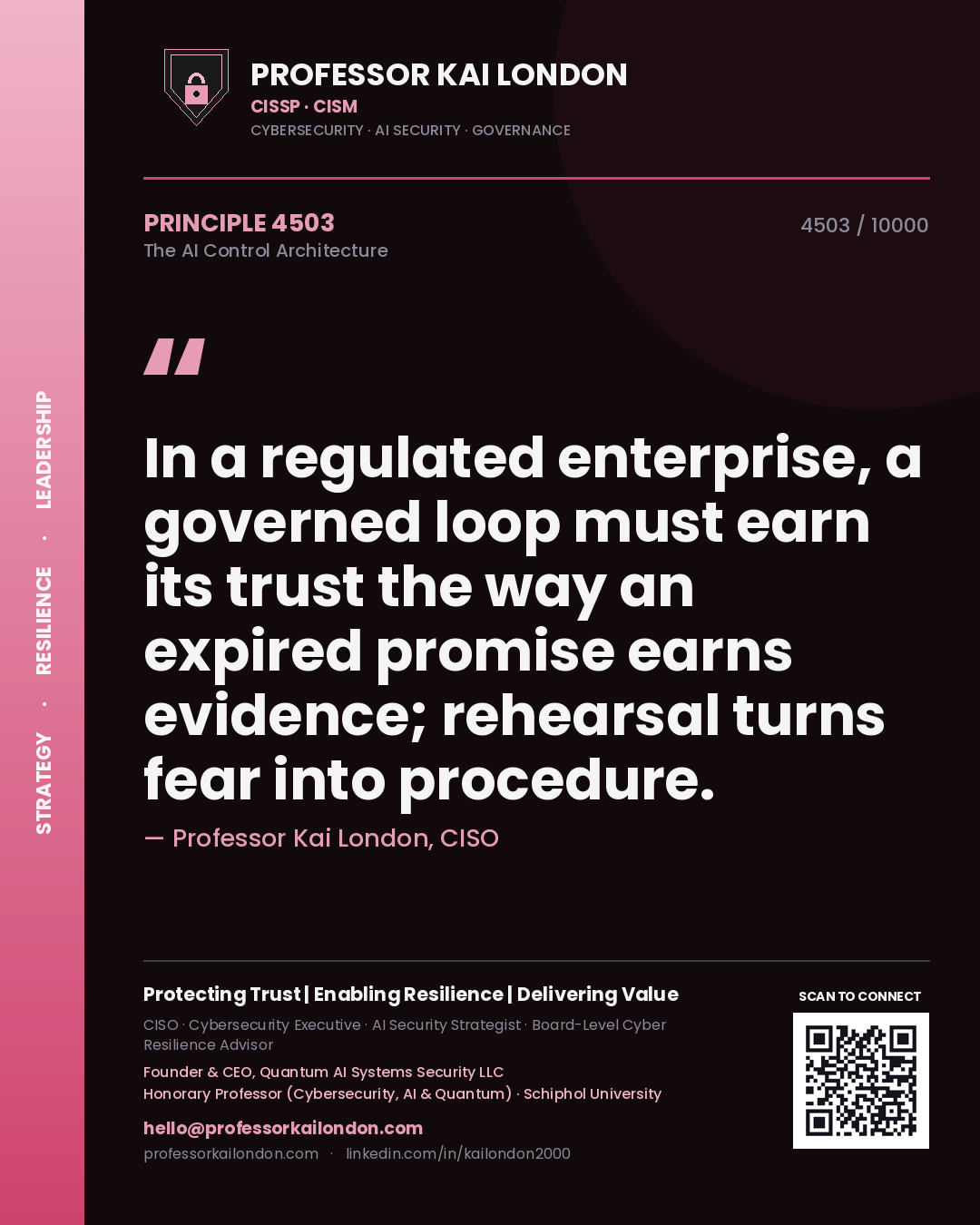 Quote card by Professor Kai London reading 'In a regulated enterprise, a governed loop must earn its trust the way an expired promise earns evidence; rehearsal turns fear into procedure.'. From the book The AI Control Architecture.