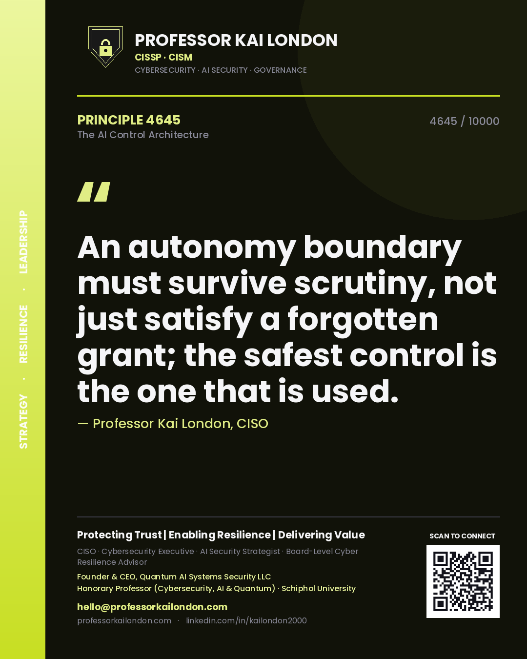Professor Kai London principle 4645: An autonomy boundary must survive scrutiny, not just satisfy a forgotten grant; the safest control is the one that is used.
