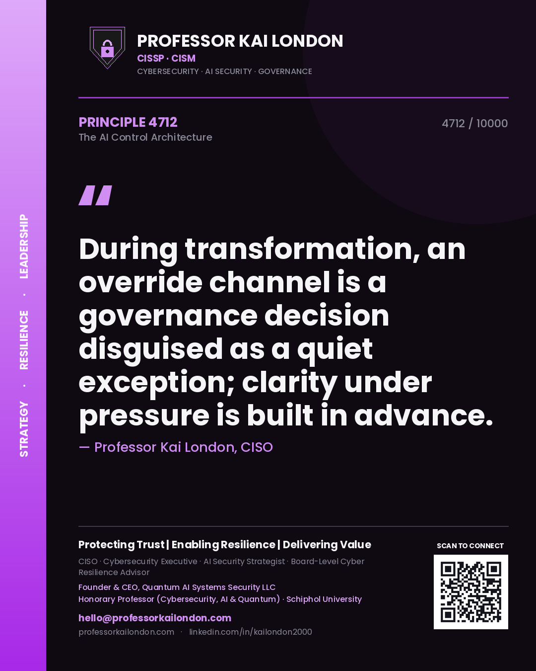 Professor Kai London principle 4712: During transformation, an override channel is a governance decision disguised as a quiet exception; clarity under pressure is built in advance.