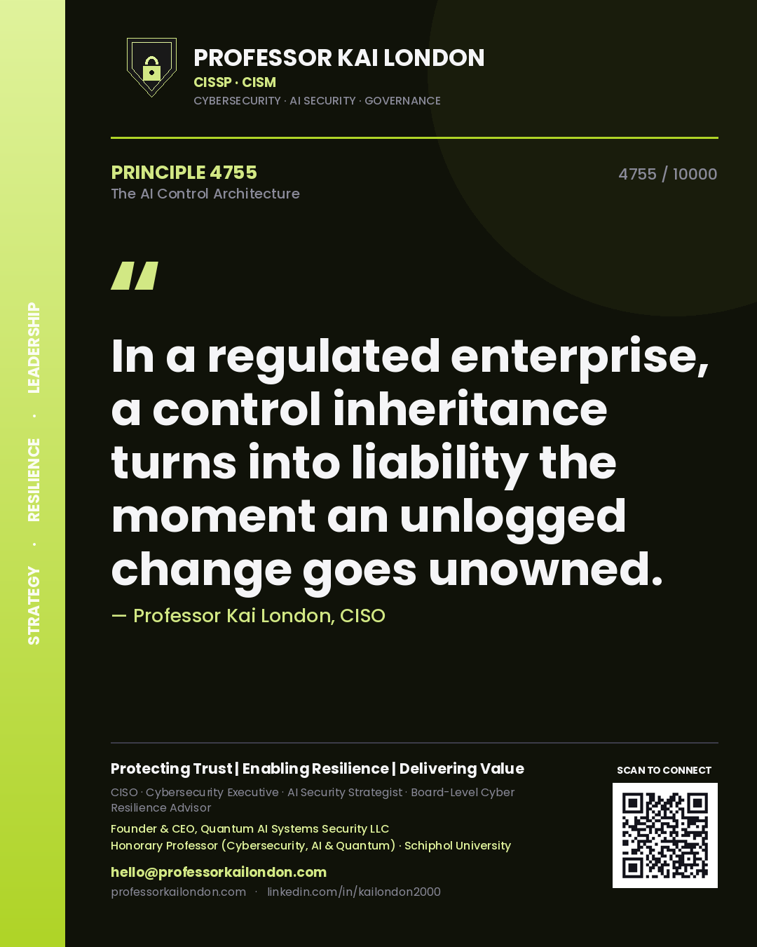 Quote card by Professor Kai London reading 'In a regulated enterprise, a control inheritance turns into liability the moment an unlogged change goes unowned.'. From the book The AI Control Architecture.