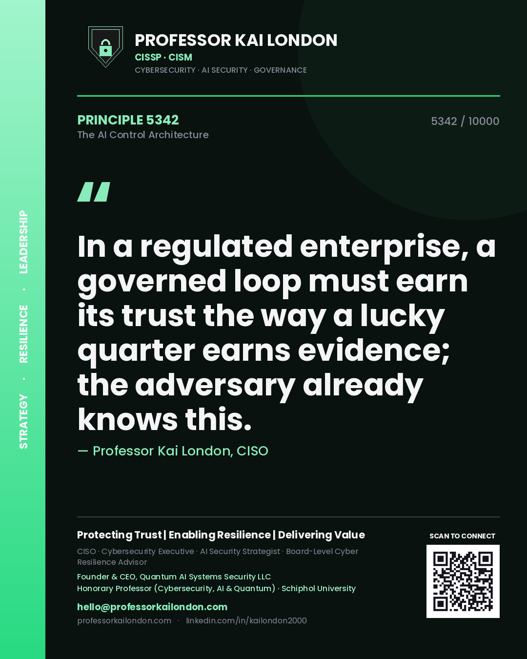 Quote card by Professor Kai London reading 'In a regulated enterprise, a governed loop must earn its trust the way a lucky quarter earns evidence; the adversary already knows this.'. From the book The AI Control Architecture.