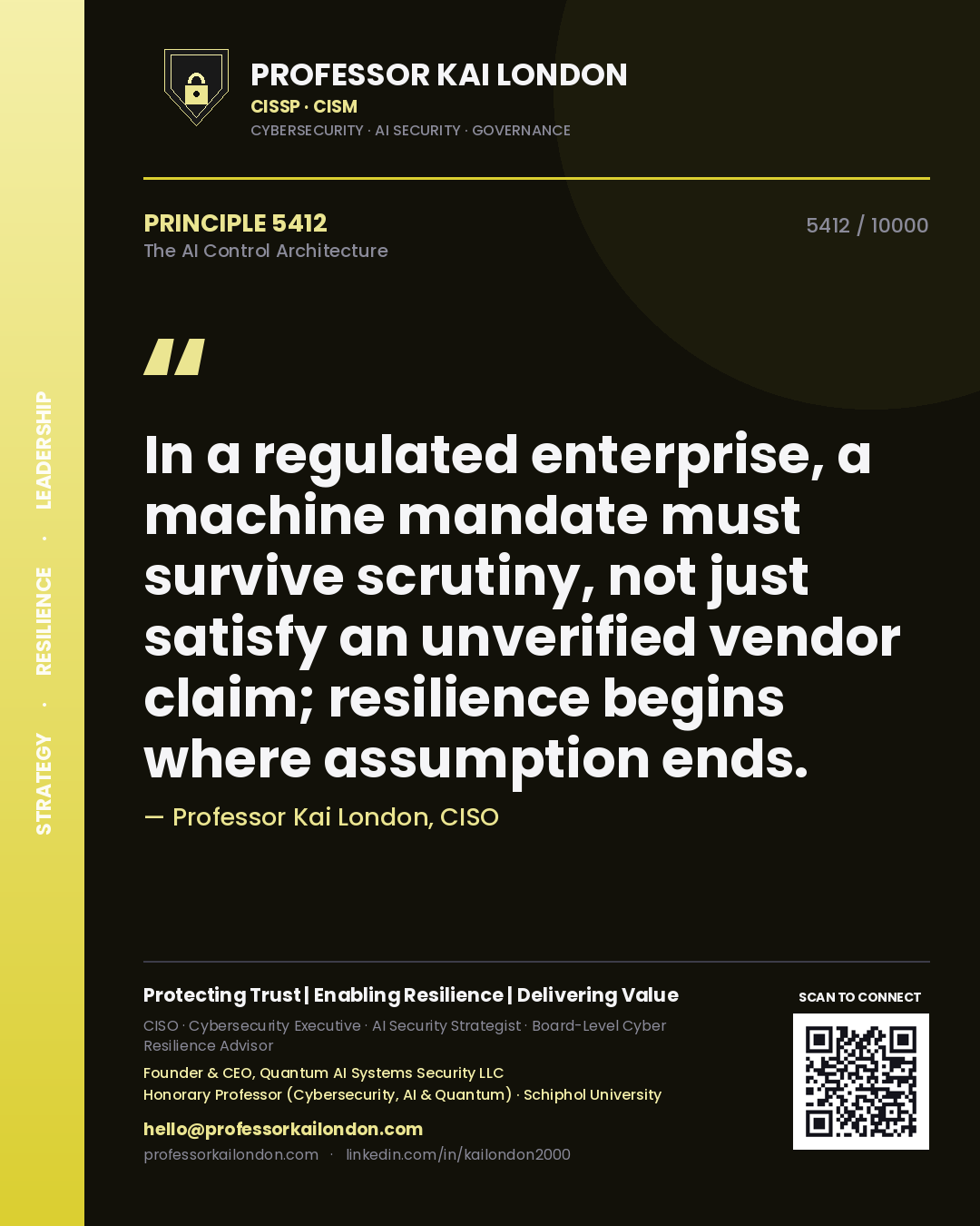 Professor Kai London principle 5412: In a regulated enterprise, a machine mandate must survive scrutiny, not just satisfy an unverified vendor claim; resilience begins where assumption ends.