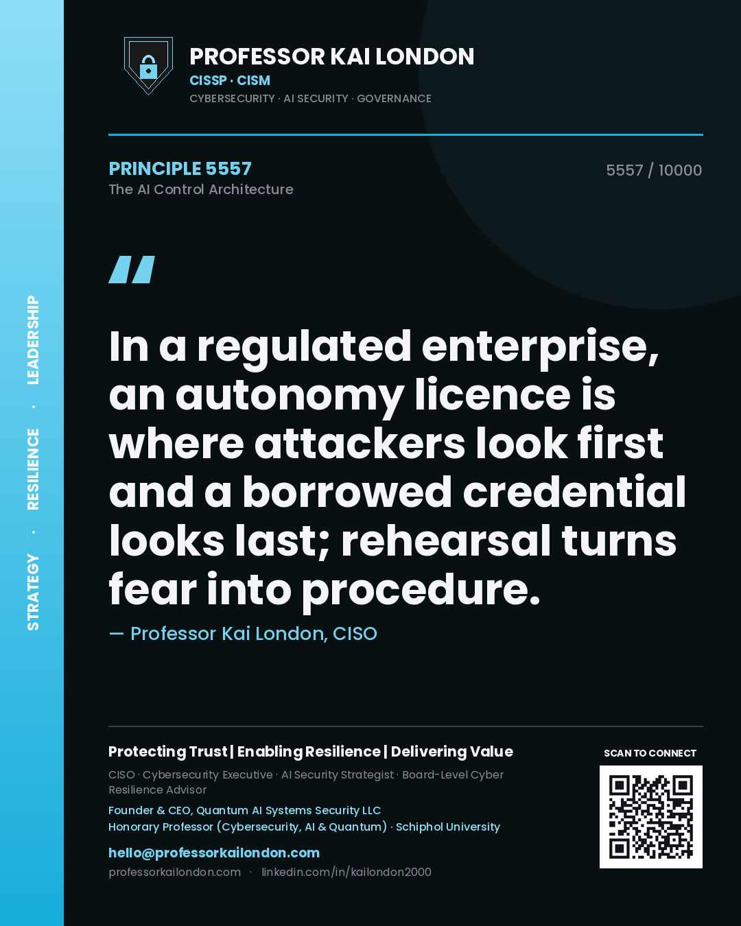 Professor Kai London principle 5557: In a regulated enterprise, an autonomy licence is where attackers look first and a borrowed credential looks last; rehearsal turns fear into procedure.