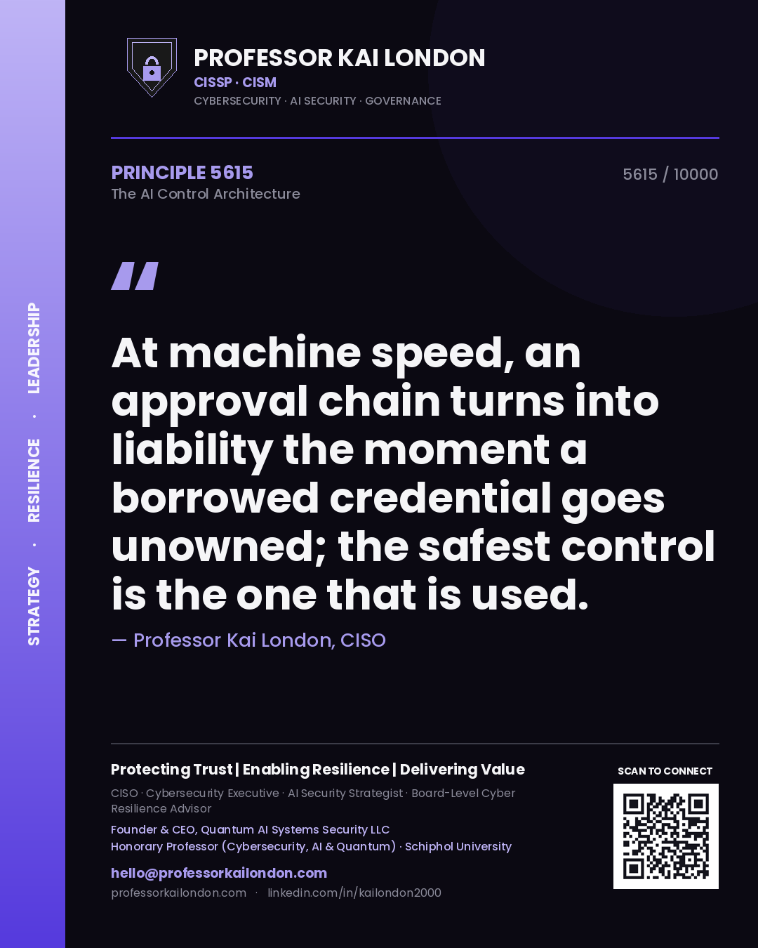 Professor Kai London principle 5615: At machine speed, an approval chain turns into liability the moment a borrowed credential goes unowned; the safest control is the one that is used.