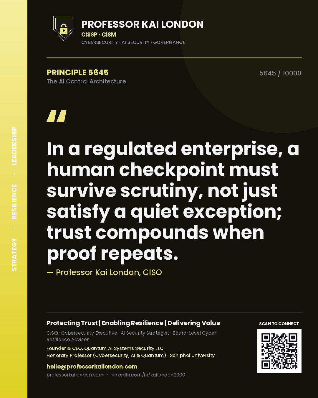 Quote card by Professor Kai London reading 'In a regulated enterprise, a human checkpoint must survive scrutiny, not just satisfy a quiet exception; trust compounds when proof repeats.'. From the book The AI Control Architecture.