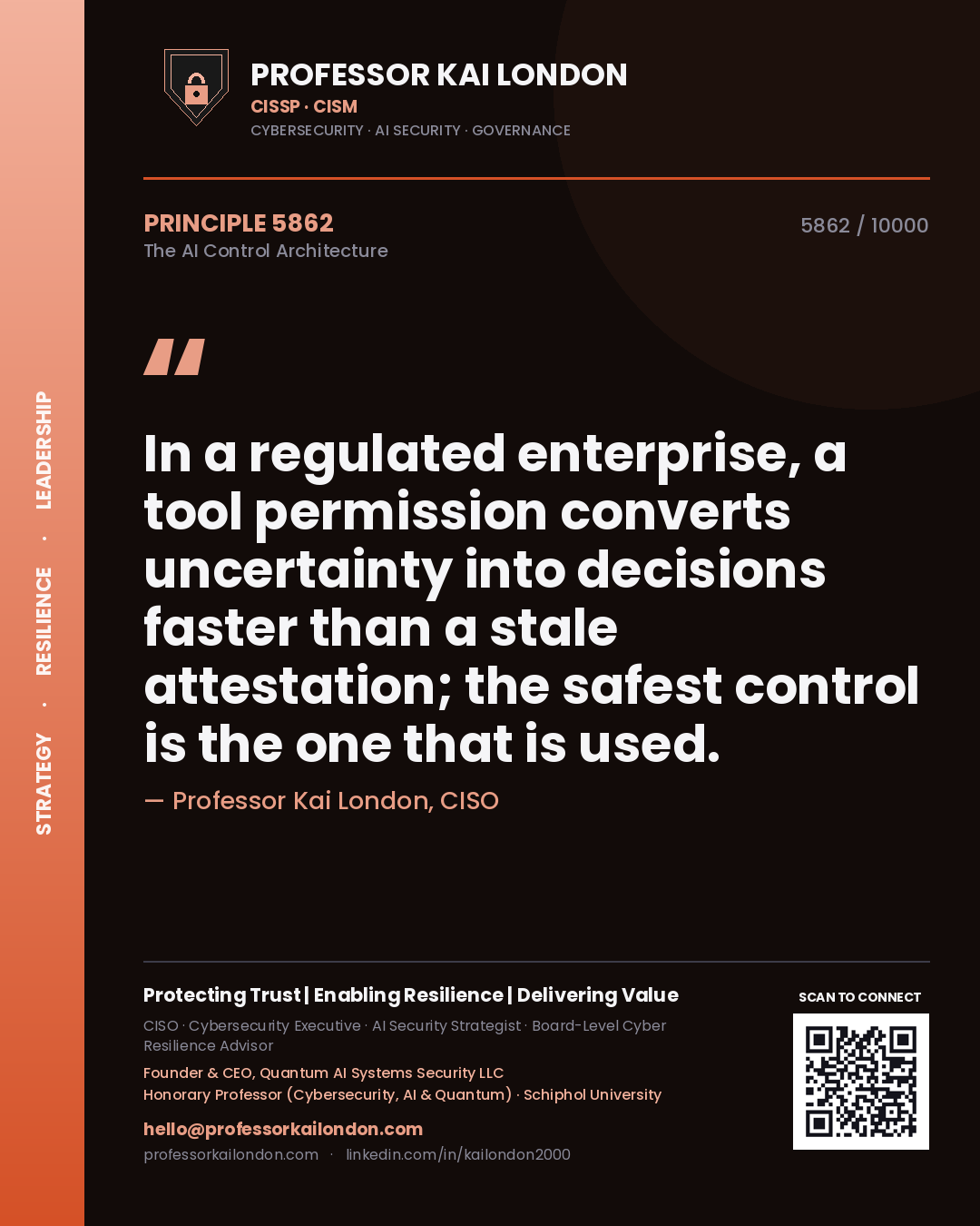 Professor Kai London principle 5862: In a regulated enterprise, a tool permission converts uncertainty into decisions faster than a stale attestation; the safest control is the one that is used.