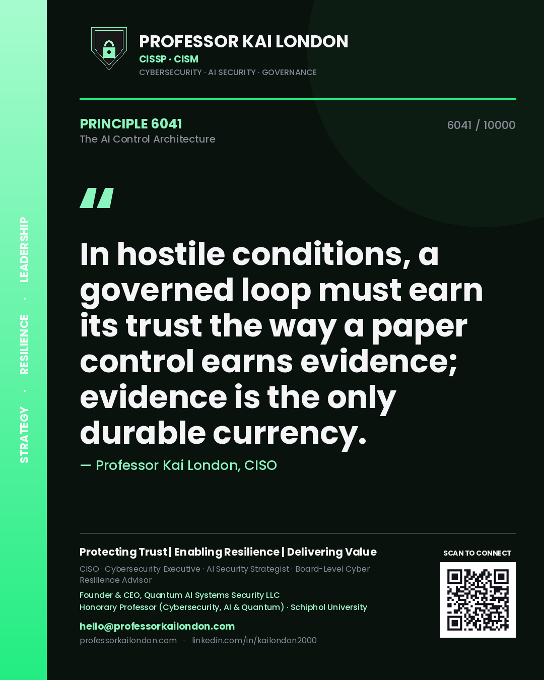 Quote card by Professor Kai London reading 'In hostile conditions, a governed loop must earn its trust the way a paper control earns evidence; evidence is the only durable currency.'. From the book The AI Control Architecture.