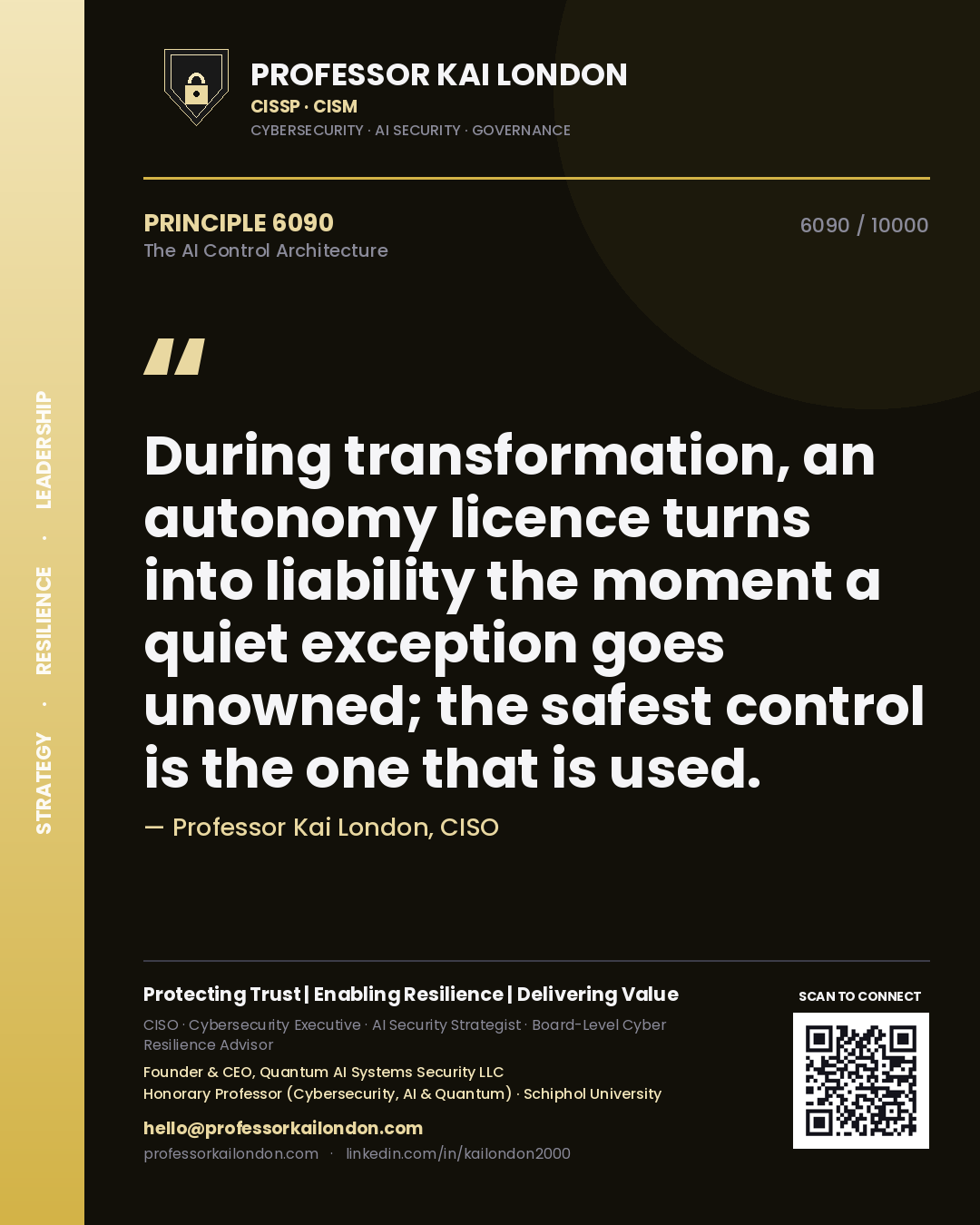 Professor Kai London principle 6090: During transformation, an autonomy licence turns into liability the moment a quiet exception goes unowned; the safest control is the one that is used.