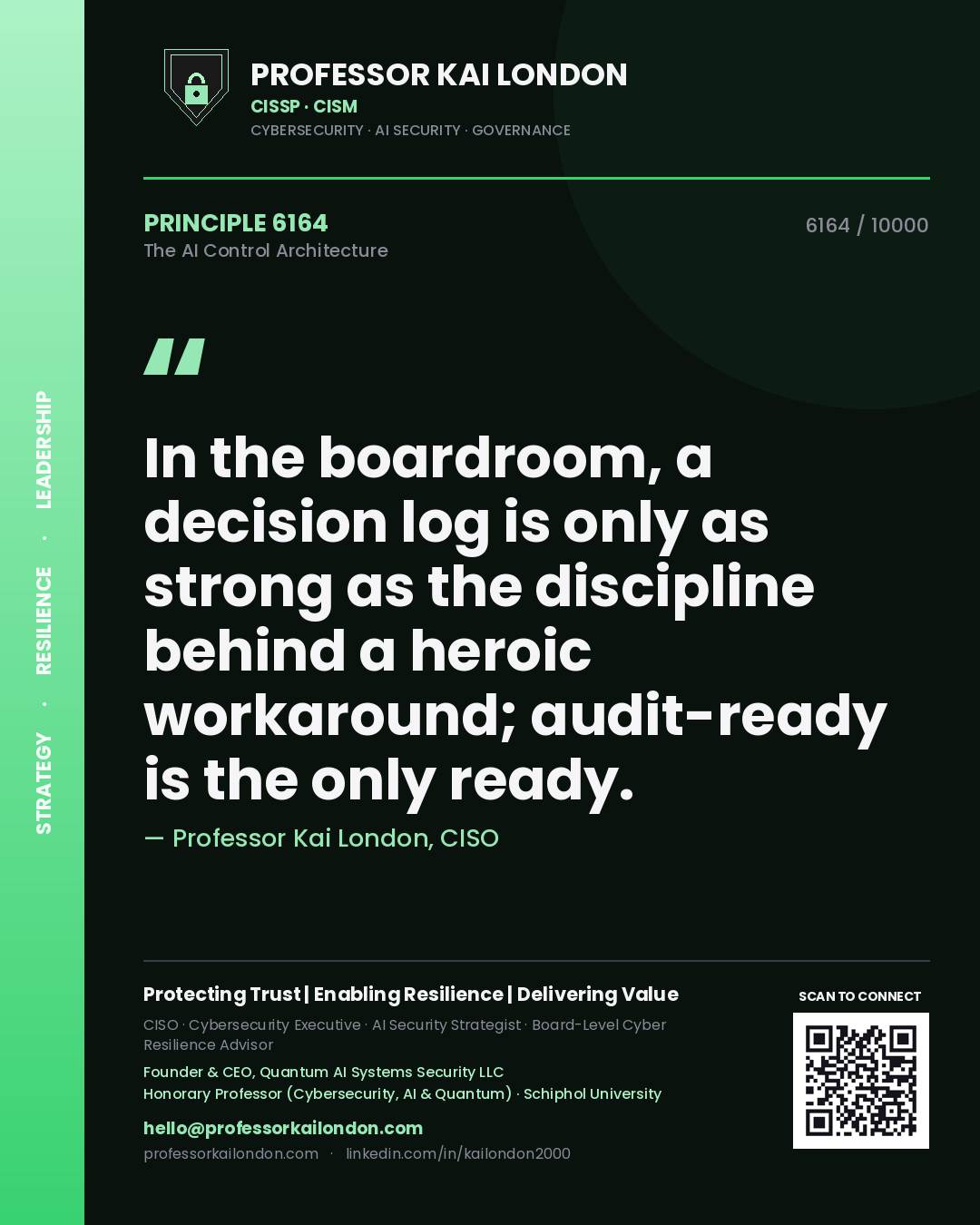 Quote card by Professor Kai London reading 'In the boardroom, a decision log is only as strong as the discipline behind a heroic workaround; audit-ready is the only ready.'. From the book The AI Control Architecture.