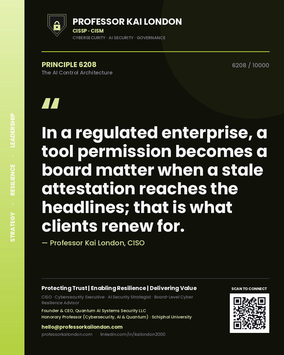 Quote card by Professor Kai London reading 'In a regulated enterprise, a tool permission becomes a board matter when a stale attestation reaches the headlines; that is what clients renew for.'. From the book The AI Control Architecture.