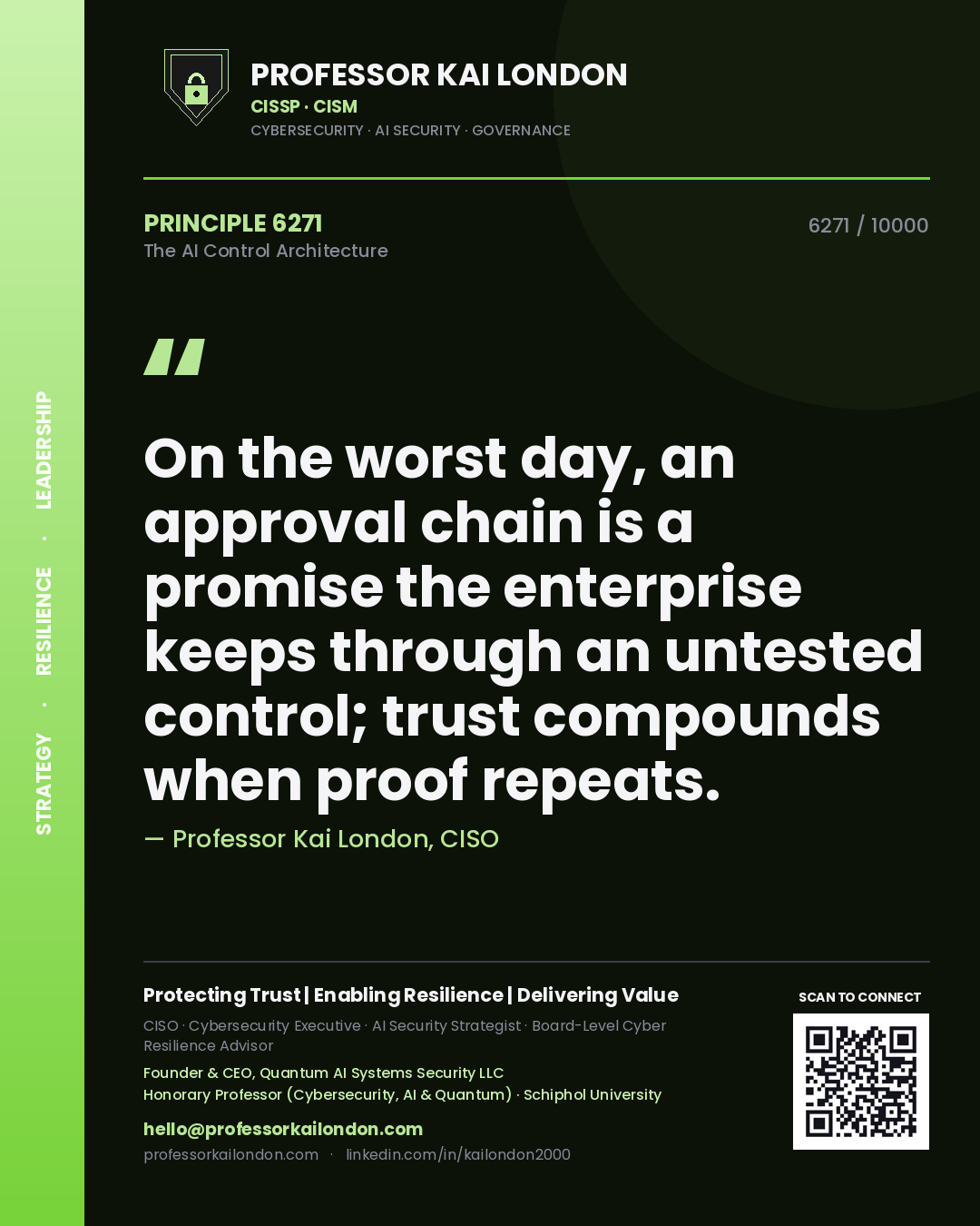 Professor Kai London principle 6271: On the worst day, an approval chain is a promise the enterprise keeps through an untested control; trust compounds when proof repeats.