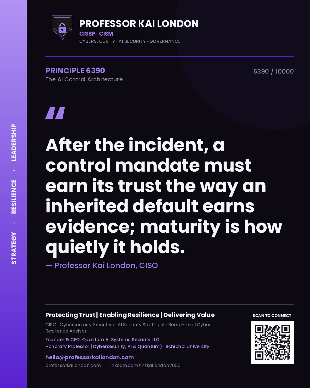 Professor Kai London principle 6390: After the incident, a control mandate must earn its trust the way an inherited default earns evidence; maturity is how quietly it holds.