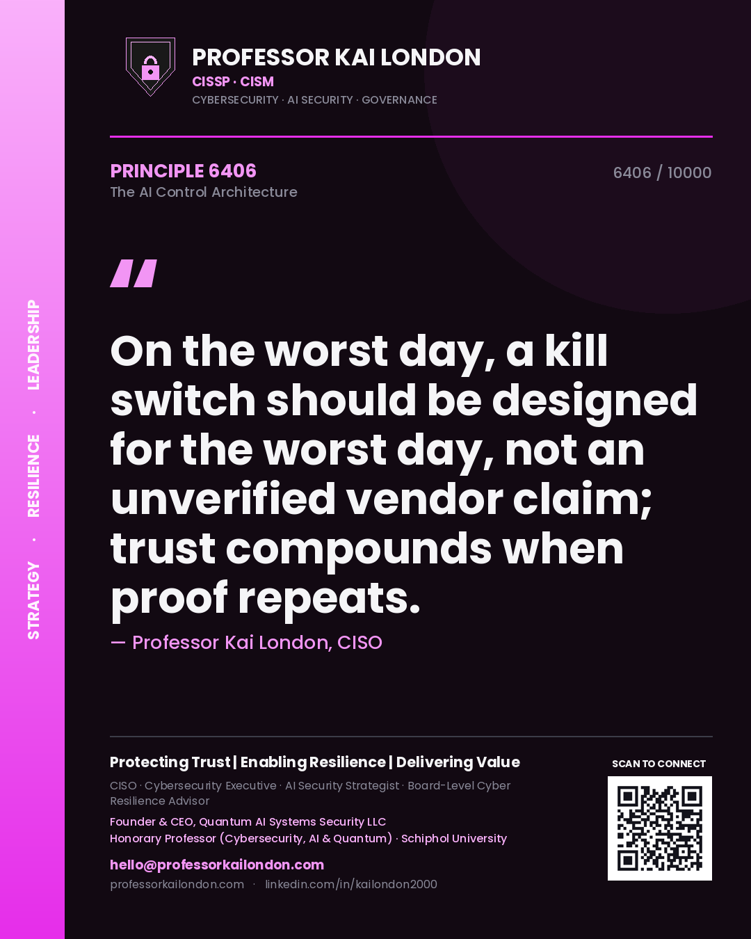 Professor Kai London principle 6406: On the worst day, a kill switch should be designed for the worst day, not an unverified vendor claim; trust compounds when proof repeats.