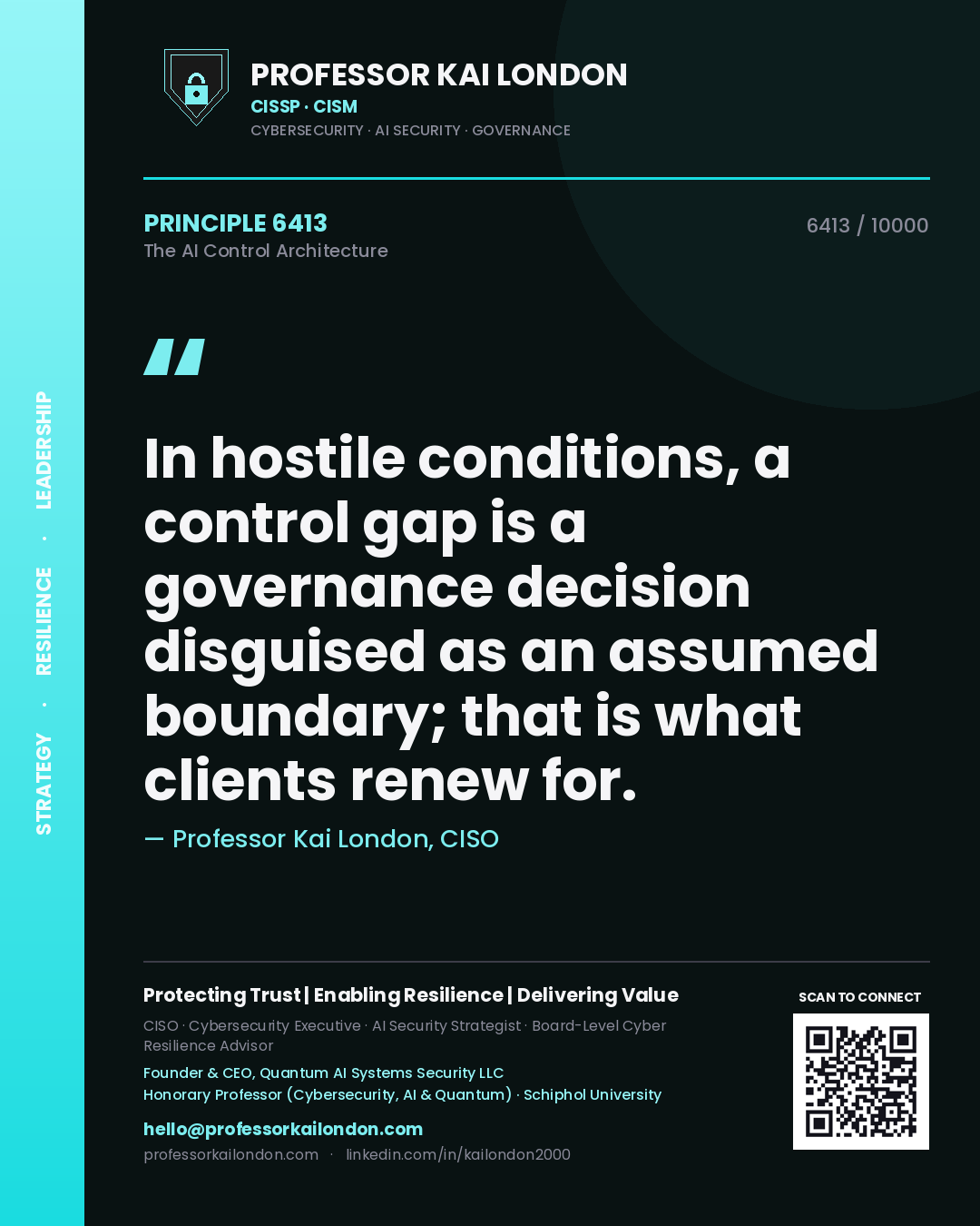 Professor Kai London principle 6413: In hostile conditions, a control gap is a governance decision disguised as an assumed boundary; that is what clients renew for.