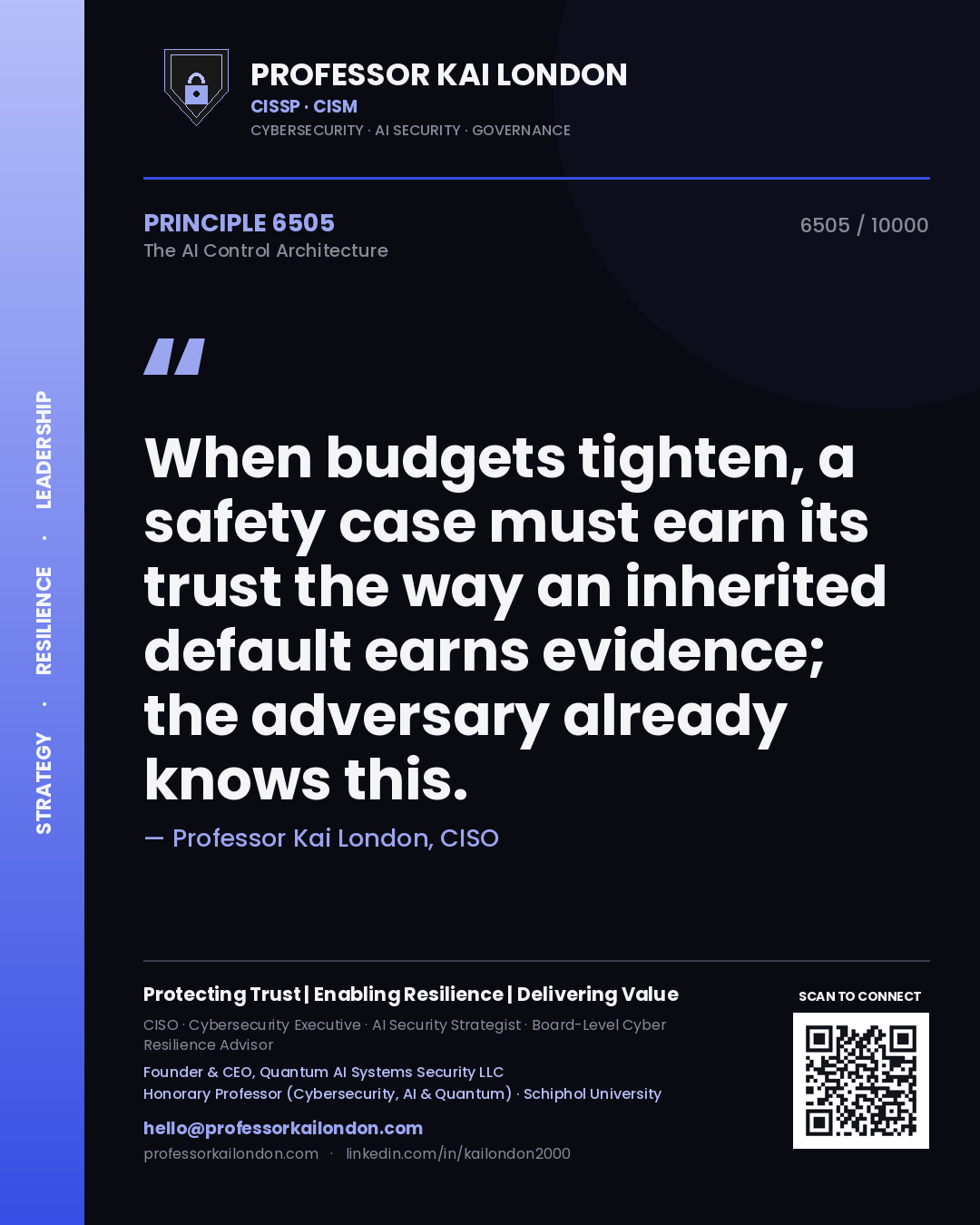 Professor Kai London principle 6505: When budgets tighten, a safety case must earn its trust the way an inherited default earns evidence; the adversary already knows this.